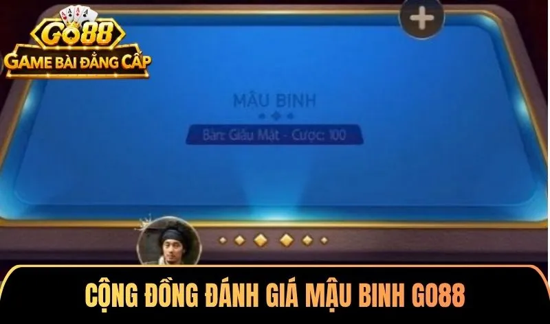Cộng đồng đánh giá Mậu binh Go88